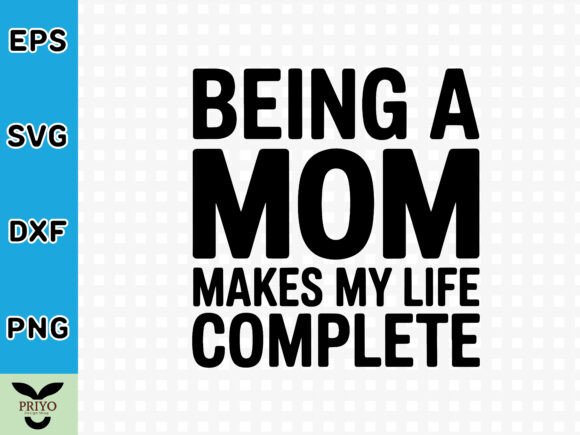 Being a Mom Makes My Life Complete SVG