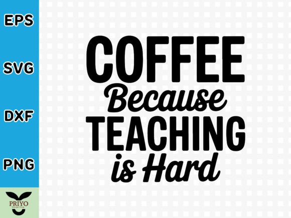Coffee Because Teaching is Hard SVG