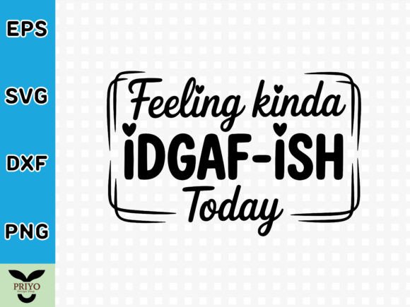 Feeling Idgaf-ish Today SVG