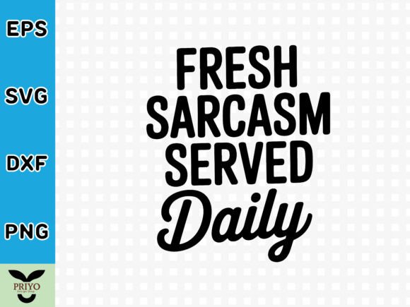 Fresh Sarcasm Served Daily SVG