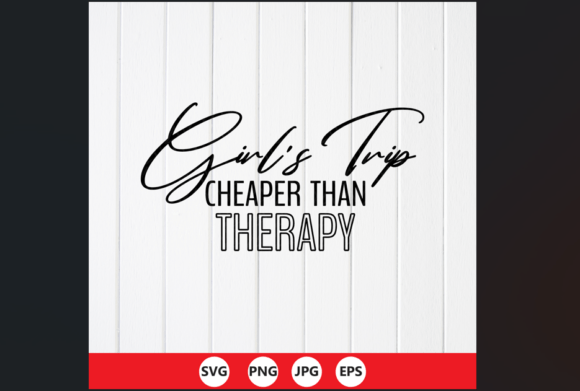 Girl's Trip Cheaper Than Therapy SVG