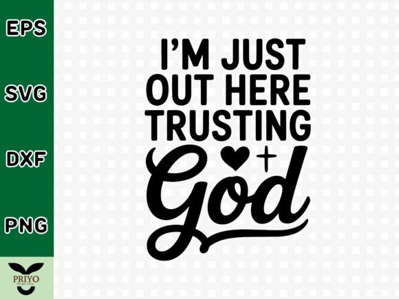 I m Just out Here Trusting God SVG