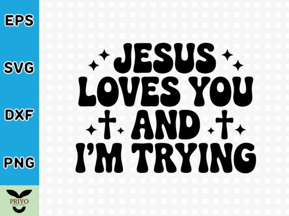 Jesus Loves You and I'm Trying SVG