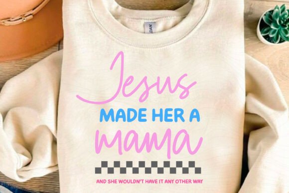 Jesus Made Her a Mama Mother’s Day SVG