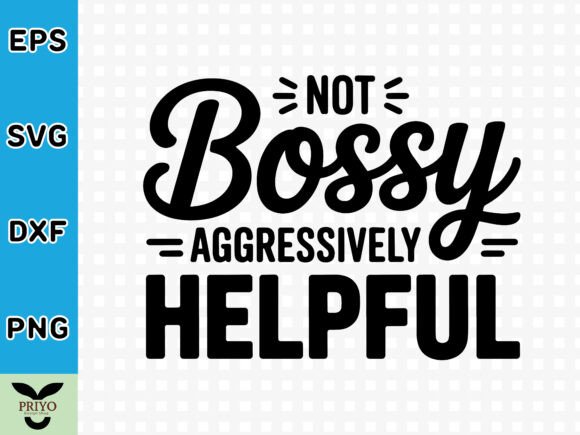 Not Bossy Aggressively Helpful SVG
